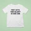 First Katya Then Hillary So Over T Shirt