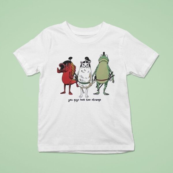 Fish Cat And Frog You Guys Look Too Strange T Shirt