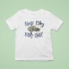 Fish Here Fishy Fishy Fishy T Shirt