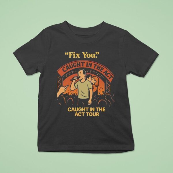 Fix You Caught In The Act Caught In The Act Tour T Shirt