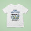 For A Straight Guy I Have Hella Gay Thoughts T Shirt
