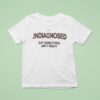 Frased Undiagnosed But Something Ain T Righ T Shirt