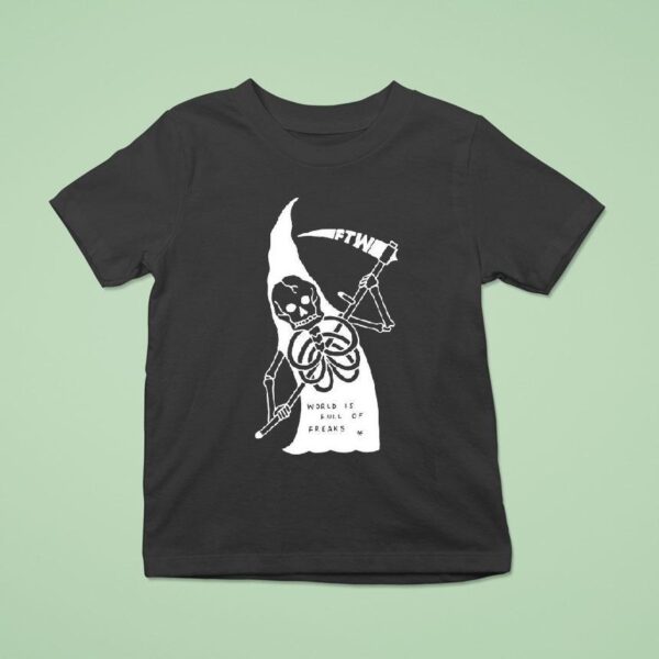 Freak The World Toonico World Is Full Of Freaks Grim Reaper T Shirt