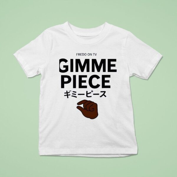 Fredo On Tv Gimme Piece T Shirt
