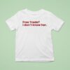 Free Trade I Don T Know Her T Shirt