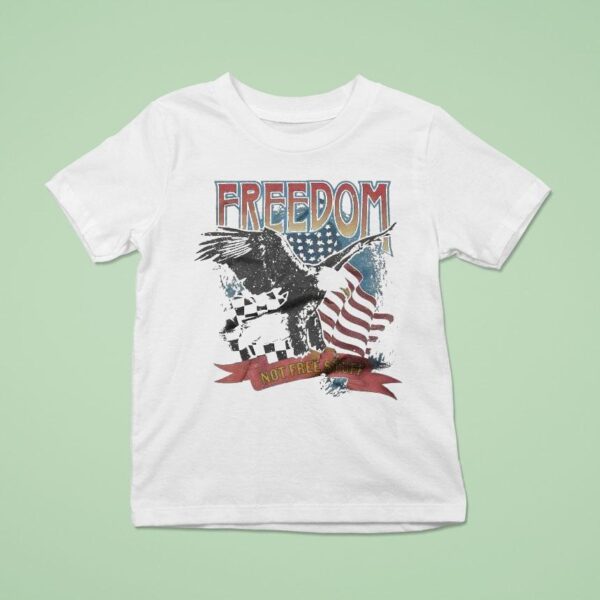Freedom Not Free Stuff Eagle America T Shirt