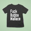 Fuck Bubba Wallace New T Shirt