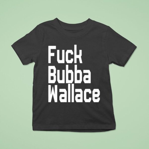 Fuck Bubba Wallace T Shirt