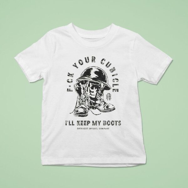 Fuck Your Cubicle I Ll Keep My Boots Enthuzs T Shirt