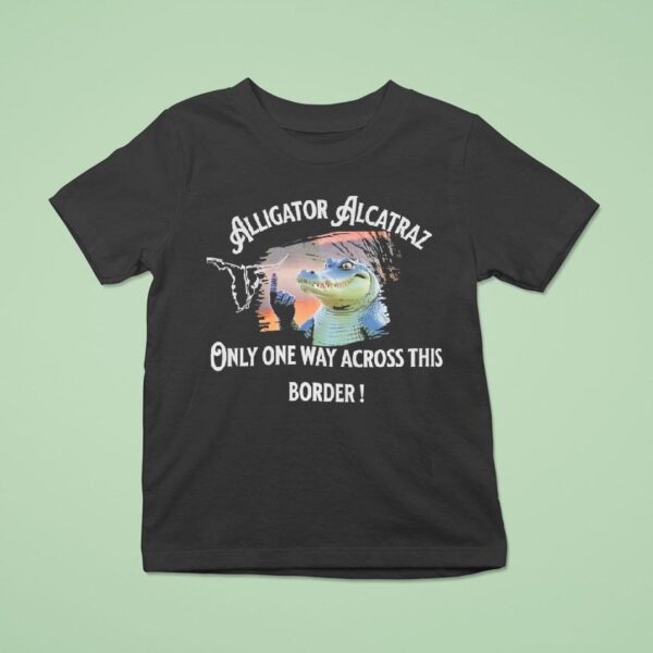 Gator Alligator Alcatraz Only One Way Across This Border T Shirt