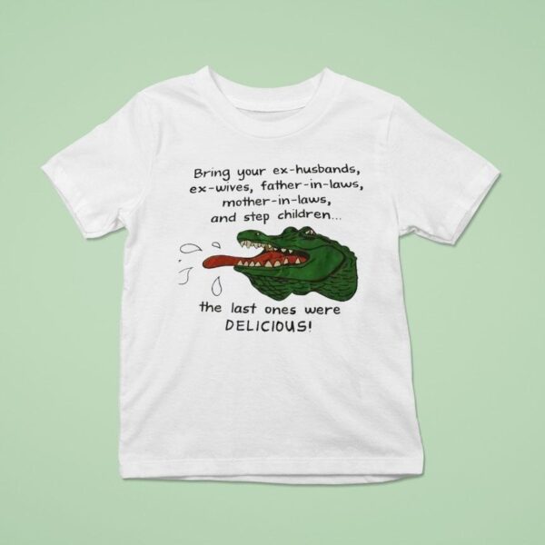 Gator Bring Your Ex Husbands Ex Wives Father In Laws Mother In Laws And Step Children T Shirt