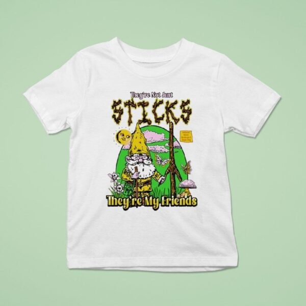 Gnome They Re Not Just Sticks They Re My Friends T Shirt