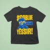 Go Blue Yessir Sherrone Moore Coach Michigan Wolverines T Shirt