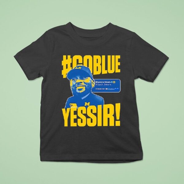 Go Blue Yessir Sherrone Moore Coach Michigan Wolverines T Shirt