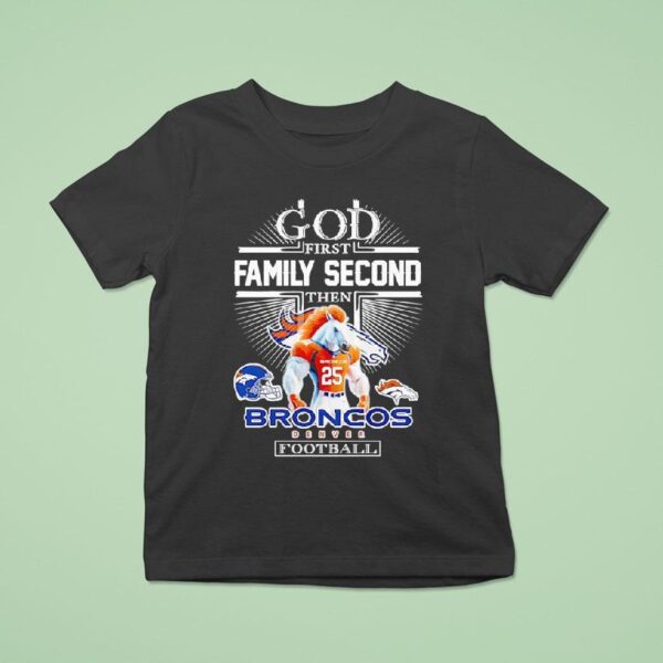 God First Family Second Then Denver Broncos Football T Shirt