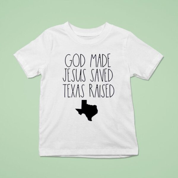 God Made Jesus Saved Texas Raised Come Hell Or High Water T Shirt