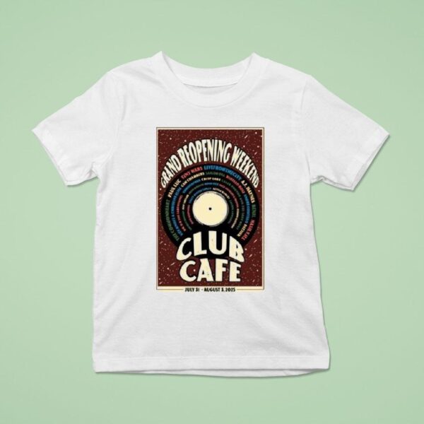 Grand Reopening Weekend Club Cafe July And August S T Shirt