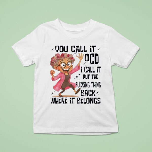 Grandmother You Call It Ocd I Call It Put The Fcking Thing Back Where It Belongs T Shirt