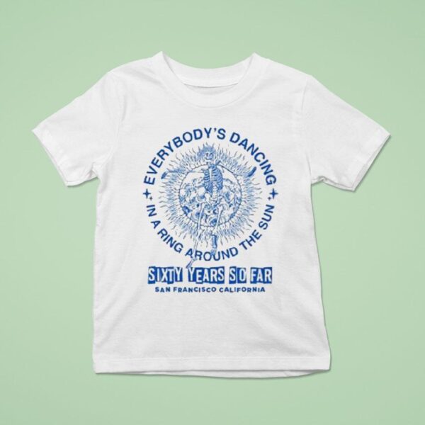 Grateful Dead Everybody S Dancing In A Ring Around The Sun San Francisco California Skeleton T Shirt