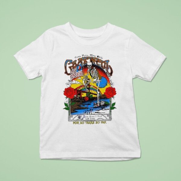 Grateful For Years Mama Mama Many Worlds For Years So Far I Ve Come Since I First Left Home T Shirt