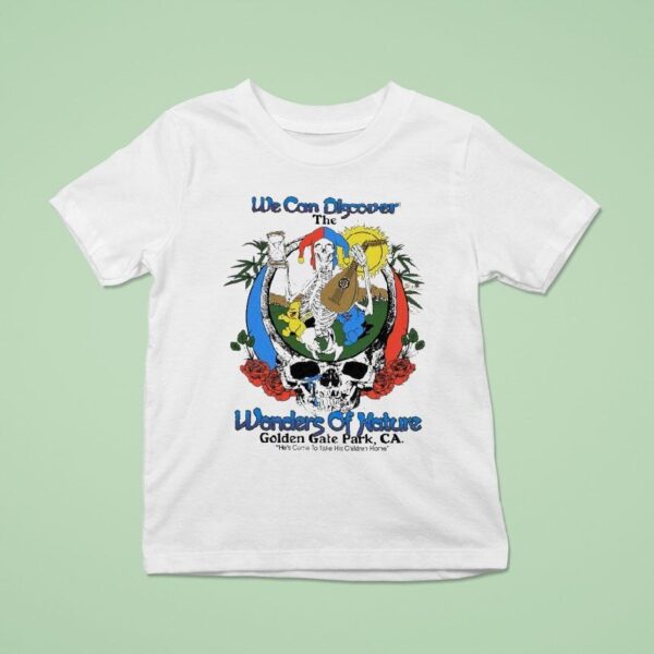 Grateful For We Can Discover The Wonders Of Nature Golden Gate Park Ca He S Come To Take His Children Home Skeleton T Shirt