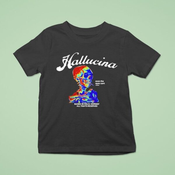 Hallucina Even The Eyes Cant Based In Oslo Norway All Rights Reserved Skull T Shirt