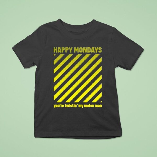 Happy Mondays You Re Twisting My Melon Man T Shirt