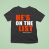 He S On The List And You Know I T Shirt