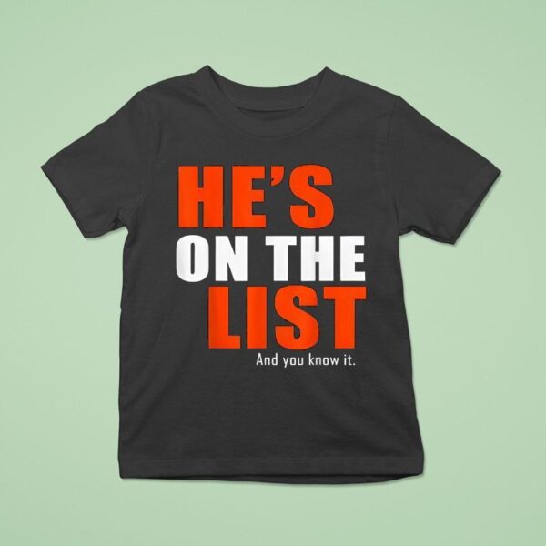 He S On The List And You Know I T Shirt