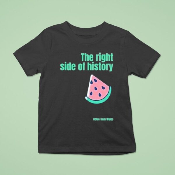 Helen From Wales The Right Side Of History T Shirt