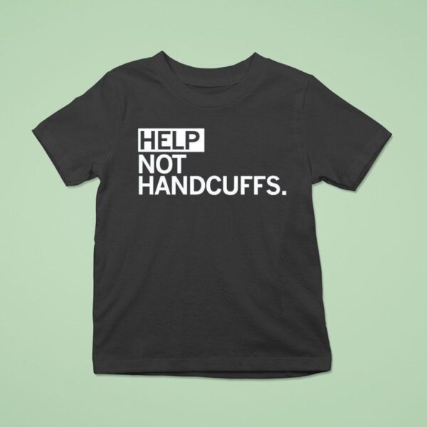 Help Not Handcuffs T Shirt