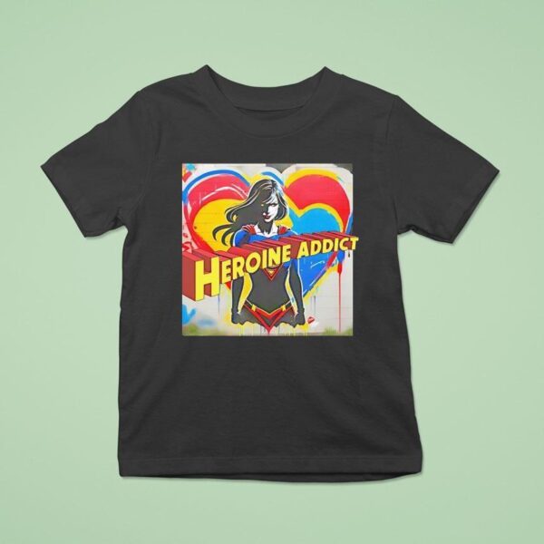 Heroine Addict Love My Girl T Shirt