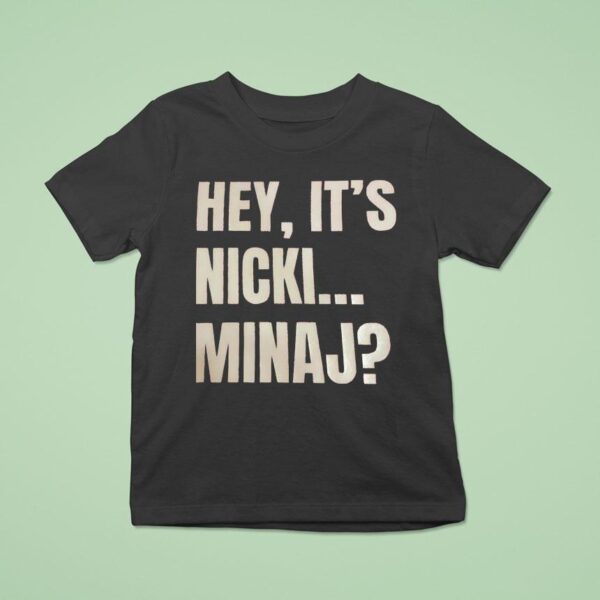 Hey It S Nicki Minaj T Shirt