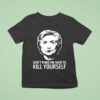 Hillary Clinton Don T Make Me Have To Kill Yourself T Shirt