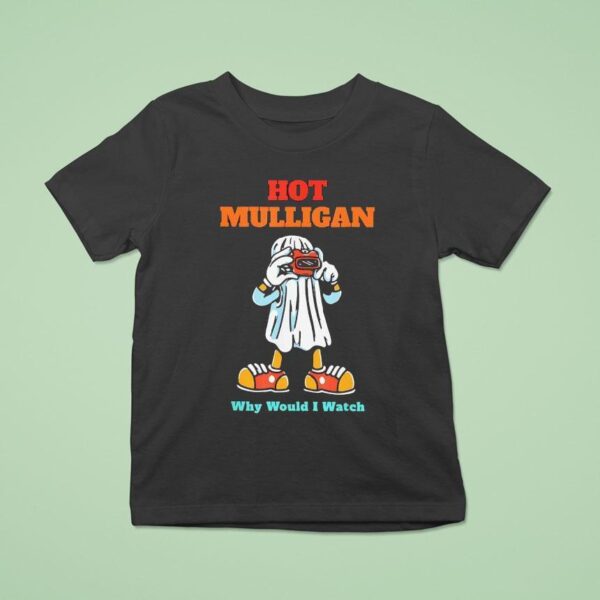 Hot Mulligan Why Would I Watch Halloween T Shirt