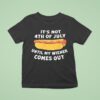 Hotdog It S Not Th Of July Until My Wiener Comes Ou T Shirt