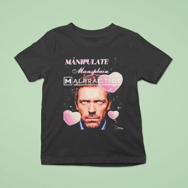 Hugh Laurie Manipulate Mansplain Malpractice T Shirt