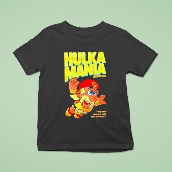 Hulka Mania Bros Hulk Hogan Say Your Prayers Take Your Vitamins T Shirt