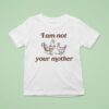 I Am Not Your Mother Rooster And Hen T Shirt