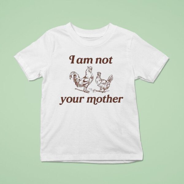 I Am Not Your Mother Rooster And Hen T Shirt