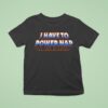 I Have To Power Nap T Shirt