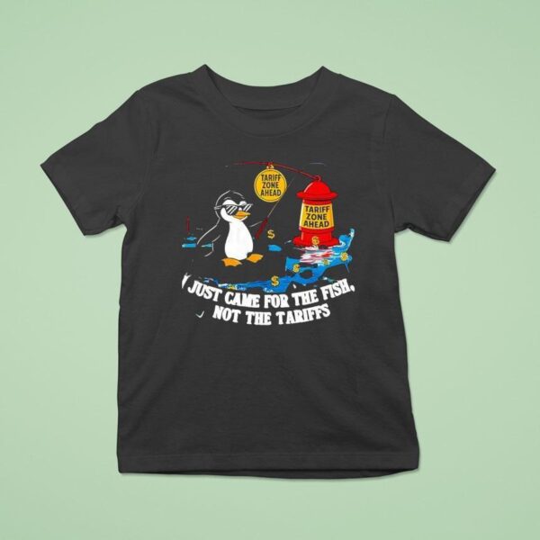 I Just Came For The Fish Not The Tariffs T Shirt