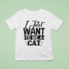 I Just Want To Be A Ca T Shirt