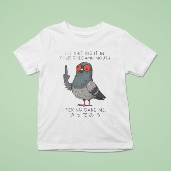 I Ll Shit Right In Your Goddamn Mouth T Shirt