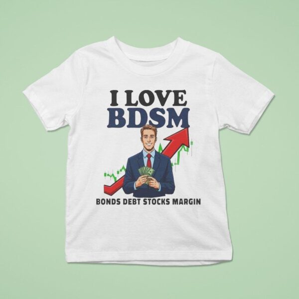 I Love Bdsm Bonds Debt Stock Margin T Shirt