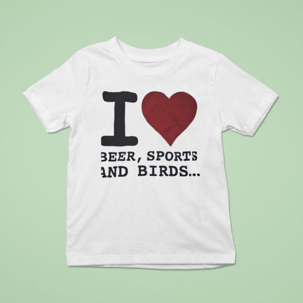 I Love Beer Sports And Birds T Shirt