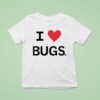 I Love Bugs Funny T Shirt