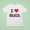 I Love Bugs T Shirt
