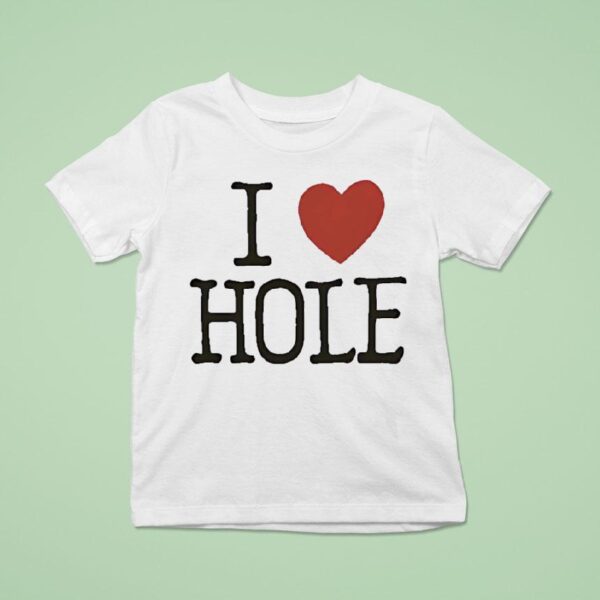 I Love Hole T Shirt