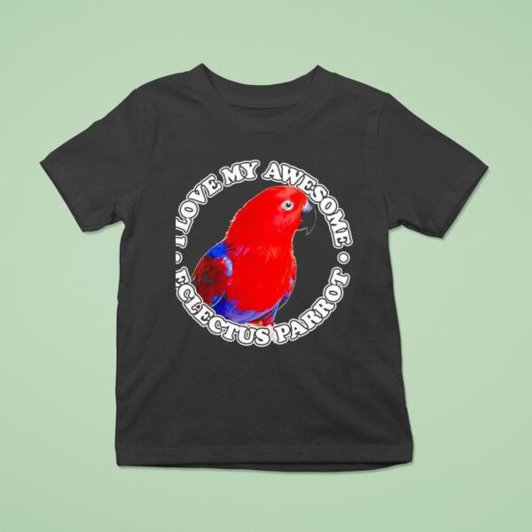 I Love My Awesome Eclectus Parro T Shirt